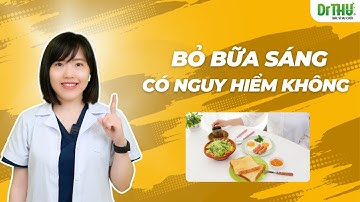 Bỏ bữa sáng có nguy hiểm không | Dr Anh Thư