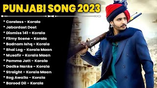 Korala Maan All Songs | New Punjab jukebox 2023 | Korala Maan New Punjabi Song | Korala Maan Jukebox