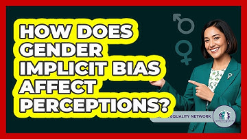 How Does Gender Implicit Bias Affect Perceptions? - Gender Equality Network