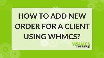 How to add new order for a client using WHMCS - step by step video - WHMCS FreeSetup