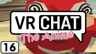 VRChat The Anime Ep.16