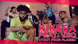 KIKESA - TOUT POUR PLAIRE feat. VSO (D2H#49)