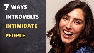 7 Ways Introverts Intimidate People