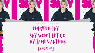 Enhypen Jay   Say You Wont Let Go Cover  By James Arthur  Engina Lirik Terjemahan  Indonesia