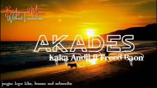 LIRIK LAGU// AKADES (ANAK KEPALA DESA)//KAKA ANDI FT FREED BAON//