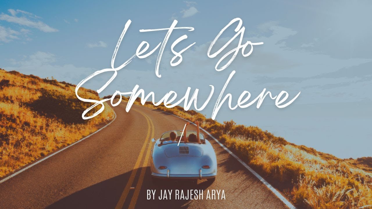 Let`s Go Somewhere - Official Lyric Video | Jay Rajesh Arya adlı videoyu YouTube'da izle