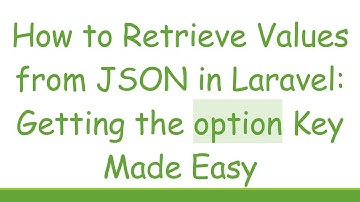 How to Retrieve Values from JSON in Laravel: Getting the option Key Made Easy