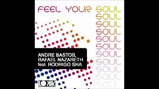 Andre Bastos & Rafael Nazareth feat. Rodrigo Sha - Feel Your Soul (Original Mix) [Lo kik Records]