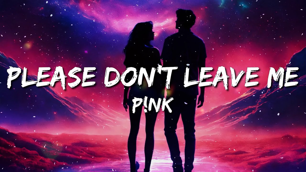 P!nk - Please Don't Leave Me (Lyrics)
