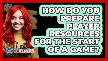 How Do You Prepare Player Resources For The Start Of A Game?