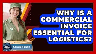Why Is A Commercial Invoice Essential For Logistics? - Smart Logistics Network