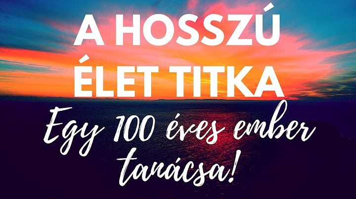 A hosszú élet titka - Egy 100 éves ember tanácsa!