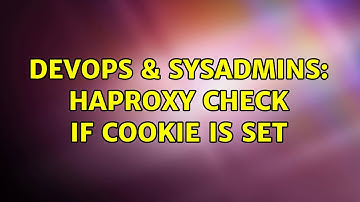 DevOps & SysAdmins: Haproxy Check if Cookie is Set