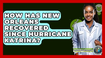 How Has New Orleans Recovered Since Hurricane Katrina? - Earth Science Answers