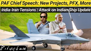 PAF Chief Speech: New Projects, PFX &amp; More | India-Iran Tensions | Attack on Indian Ship Update 