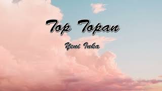 TOP TOPAN || YENI INKA (COVER) LIRIK