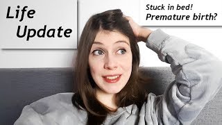 Life Update - STUCK IN BED to avoid Premature Birth
