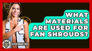 What Materials Are Used For Fan Shrouds? - Car Performance Pros