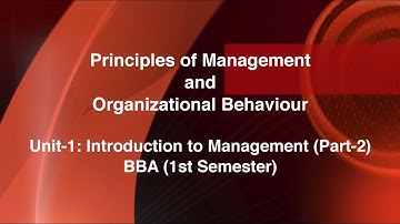 Course:Principles of Management & Organizational Behaviour_Unit-1: Introduction to management_Part-2