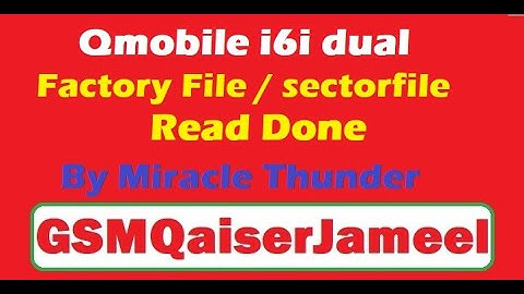 Qmobile i6i Dual Firmware Read Done Via Miracle Thunder By GSMQaiserJameel