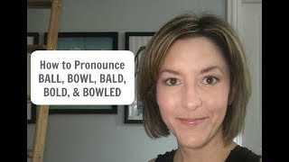 How to Pronounce BALL, BOWL, BALD, BOLD, BOWLED ...