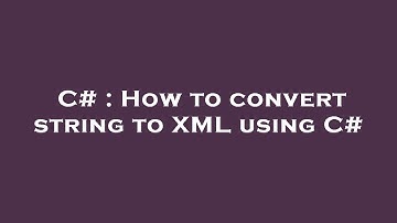 C# : How to convert string to XML using C#