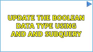 Update the Boolean data type using and and subquery (2 Solutions!!)