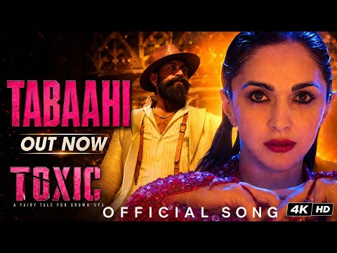 TOXIC: Tabaahi (Official Song) | Rocking Star Yash & Kiara Advani | Hindi Love Song | #toxic 