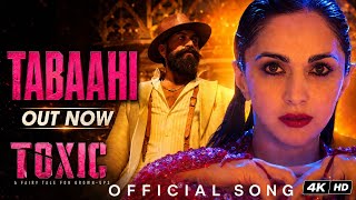 TOXIC: Tabaahi (Official Song) | Rocking Star Yash & Kiara Advani | Hindi Love Song | #toxic 
