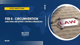 Sanctions and Export Controls Broadcast | Feb 6 - Circumvention