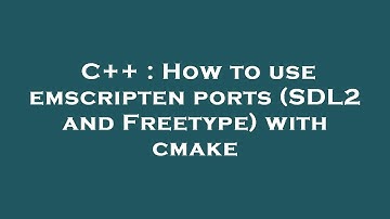 C++ : How to use emscripten ports (SDL2 and Freetype) with cmake