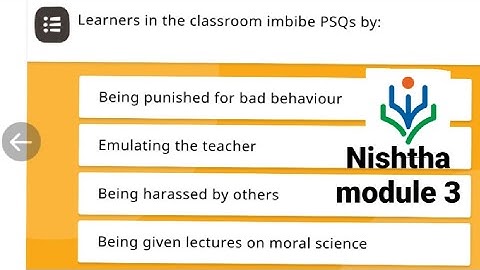 Learners in the classroom  imbibe PSQ by : (Nishtha module 1)