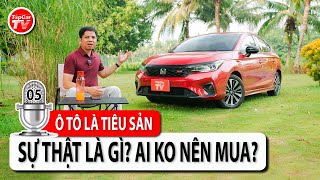 Tự Sự Sau Vô Lăng - P5 Ô Tô Là Tiêu Sản - Ai Nên Mua, Ai Không? Có Nên Mua Xe Xăng? Tipcar Tv