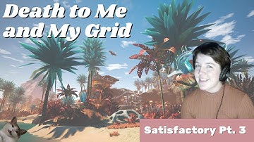 Death to Me and My Grid - Satisfactory Pt 3