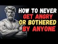 How To Never Get Angry Or Bothered By Anyone - STOICISM