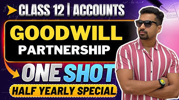 Ch 2 Goodwill (ALL CONCPETS) ️‍🔥 Half yearly Exam Special | Class 12 Accounts