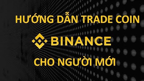 Hướng dẫn trade trên sàn binance