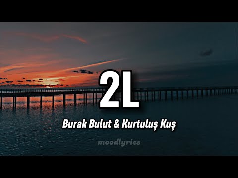 Burak Bulut & Kurtuluş Kuş - 2L (Lyrics/Sözleri)