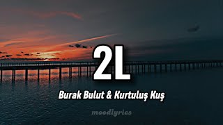 Burak Bulut & Kurtuluş Kuş - 2L (Lyrics/Sözleri)