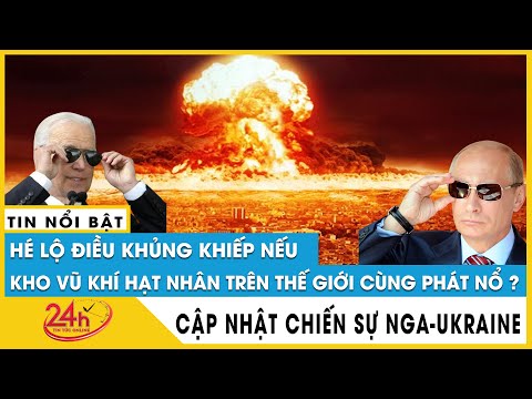 Hé lộ điều cực khủng khiếp sẽ xảy ra nếu tất cả vũ khí hạt nhân trên thế giới cùng lúc được khai hỏa