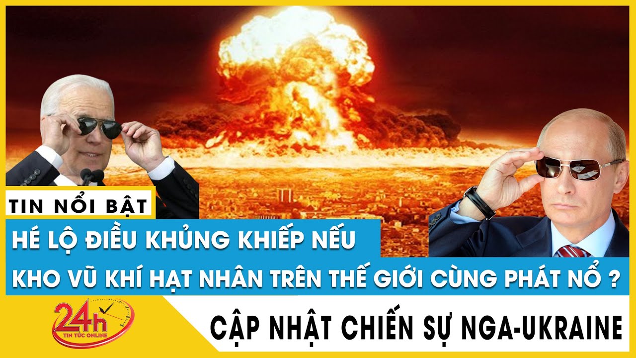 Hé lộ điều cực khủng khiếp sẽ xảy ra nếu tất cả vũ khí hạt nhân trên thế giới cùng lúc được khai hỏa