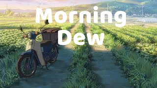 Morning DewChill Study LofiLofi To Make You Start A New Day Peacefully | Lofi Study Music