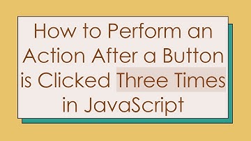 How to Perform an Action After a Button is Clicked Three Times in JavaScript