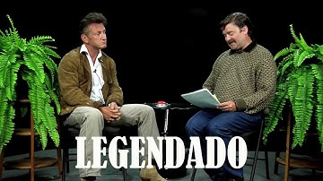 Sean Penn - Between Two Ferns com Zach Galifianakis (Legendado)