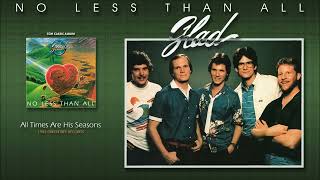Video thumbnail of "Glad - All Times Are His Season"