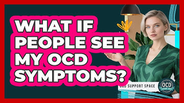 What If People See My OCD Symptoms? - OCD Support Space
