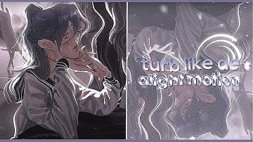 TURB LIKE AE TUTORIALS | ALIGHT MOTION