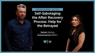 Self-Sabotaging the Affair Recovery Process: Help for the Betrayed