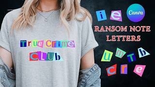 How To Make Ransom Note Letters in Canva | True Crime Shirt Tutorial