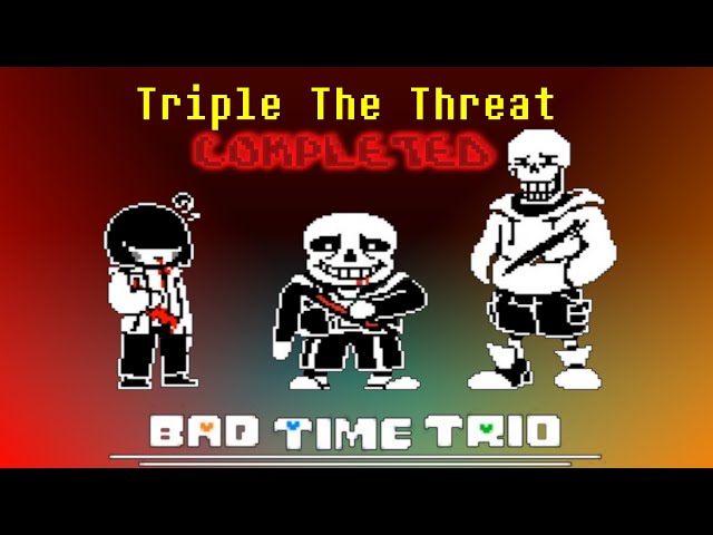 BAD TIME TRIO Normal Mode Completed! Undertale Fangame by MCatR 